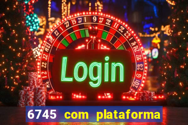 6745 com plataforma de jogos