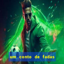 um conto de fadas sempre tem