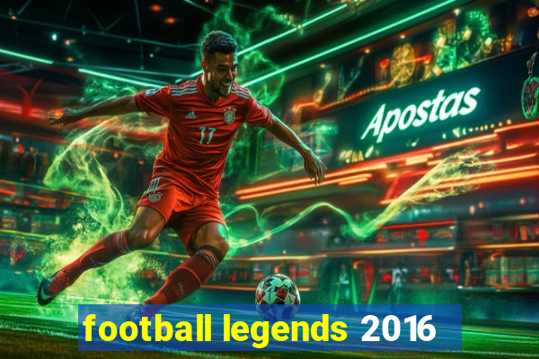 football legends 2016