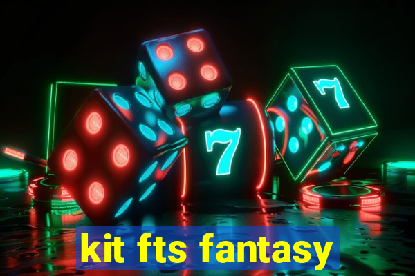kit fts fantasy