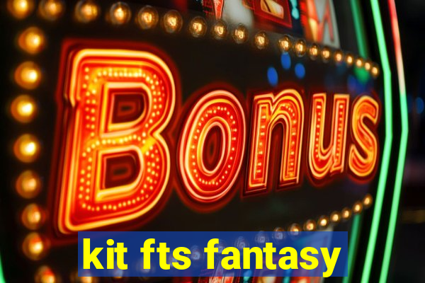 kit fts fantasy