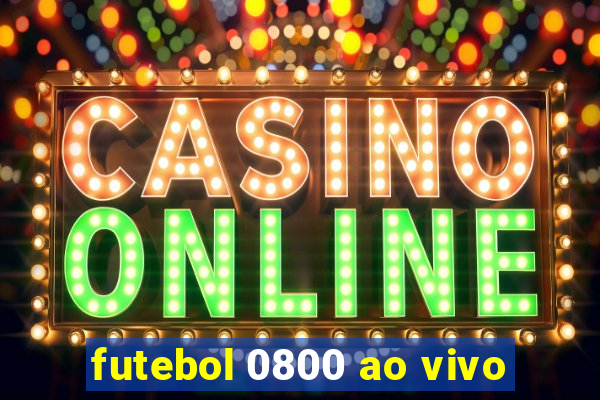 futebol 0800 ao vivo