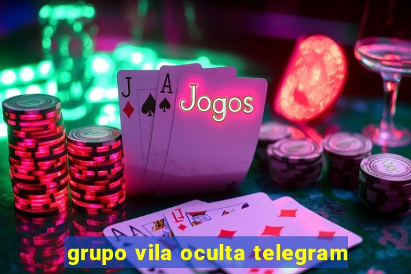 grupo vila oculta telegram