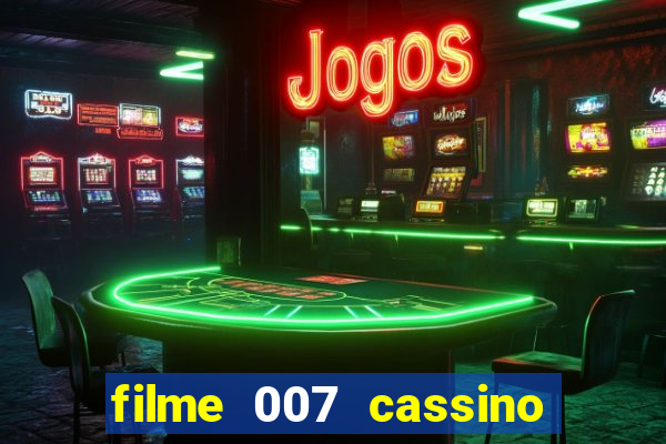 filme 007 cassino royale completo dublado youtube