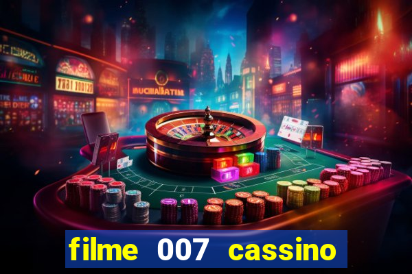 filme 007 cassino royale completo dublado youtube