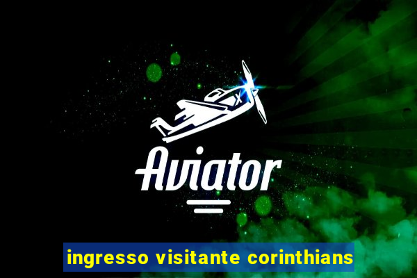 ingresso visitante corinthians