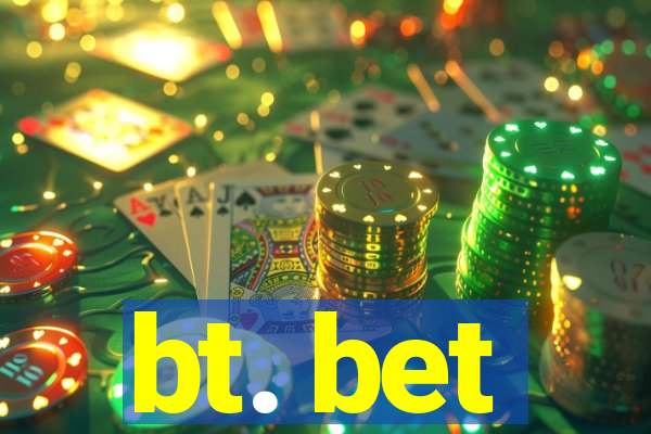 bt. bet