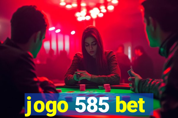 jogo 585 bet