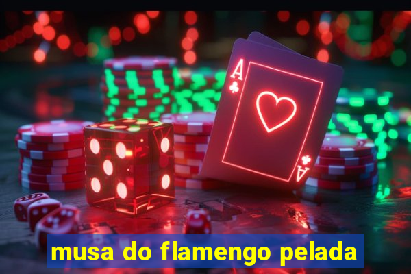 musa do flamengo pelada