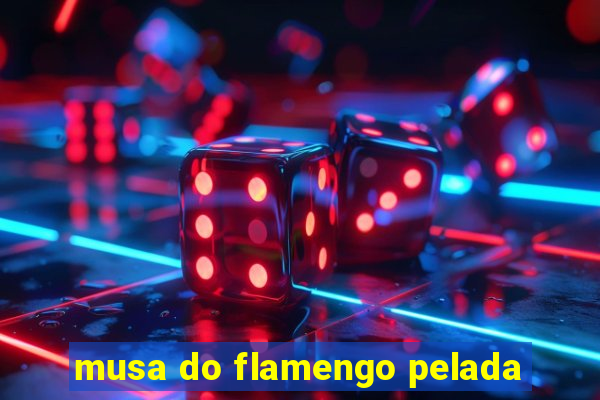 musa do flamengo pelada