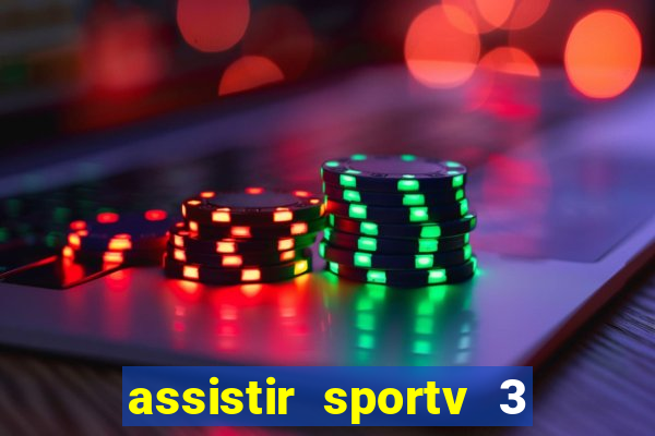 assistir sportv 3 ao vivo