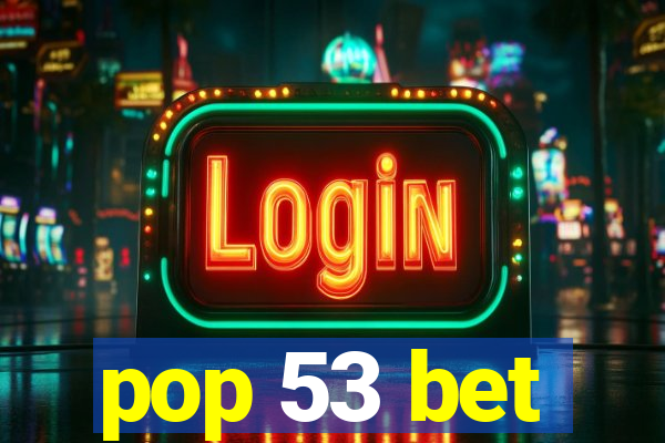 pop 53 bet