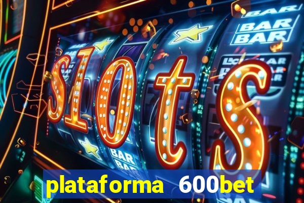 plataforma 600bet é confiável