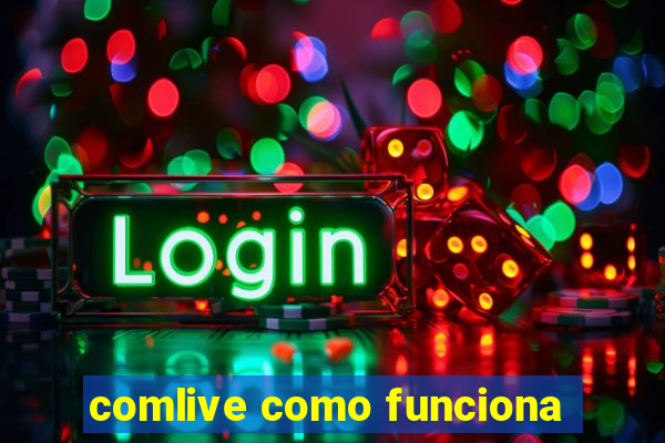 comlive como funciona