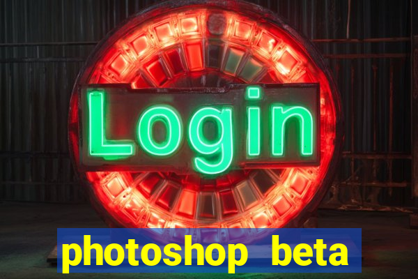 photoshop beta download crackeado
