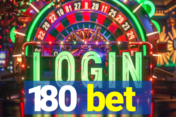 180 bet