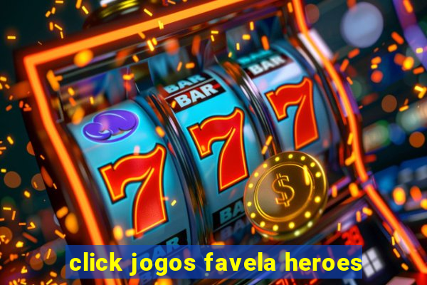 click jogos favela heroes