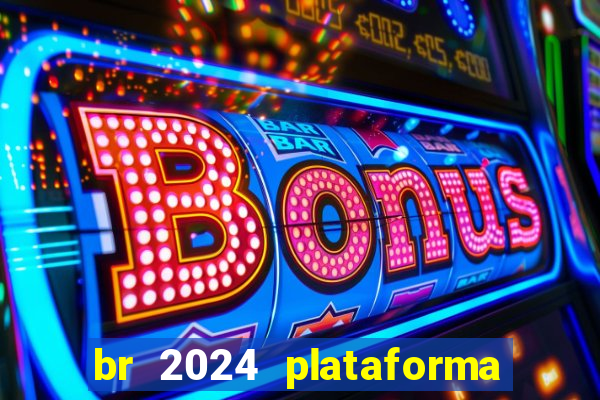 br 2024 plataforma de jogos