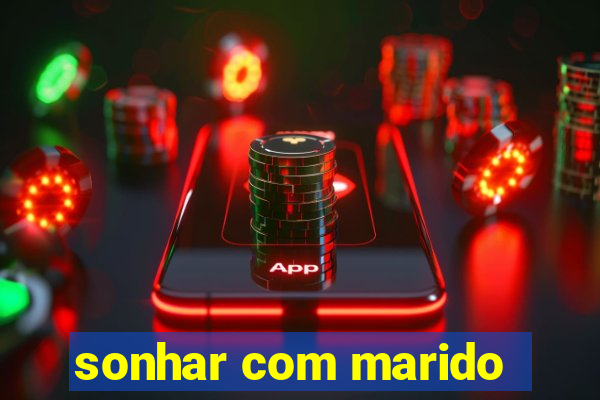 sonhar com marido