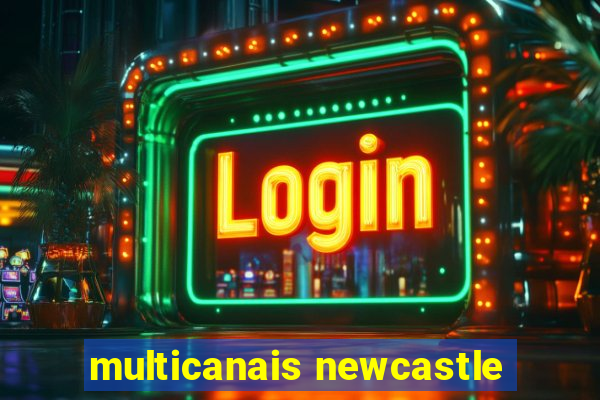 multicanais newcastle