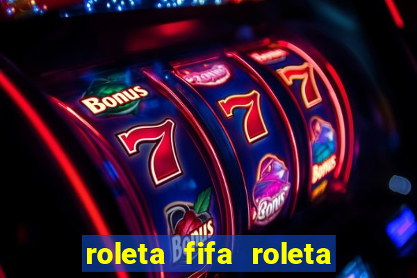 roleta fifa roleta times fifa