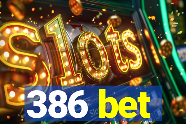 386 bet