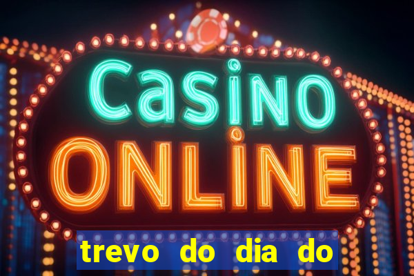 trevo do dia do jogo do bicho
