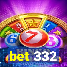 bet 332