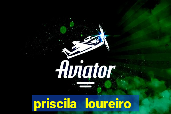 priscila loureiro vila nova