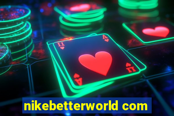 nikebetterworld com