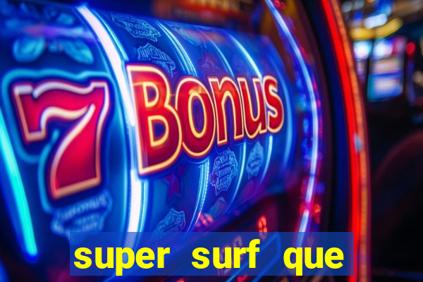 super surf que ganha dinheiro