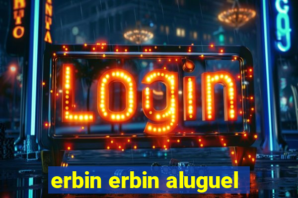 erbin erbin aluguel