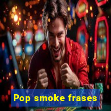 Pop smoke frases