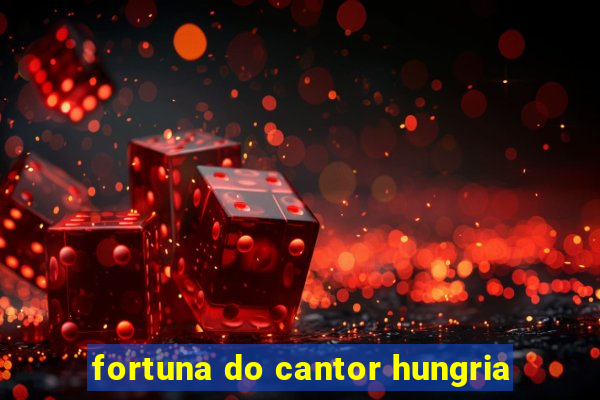fortuna do cantor hungria
