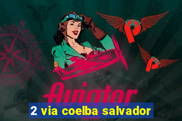 2 via coelba salvador