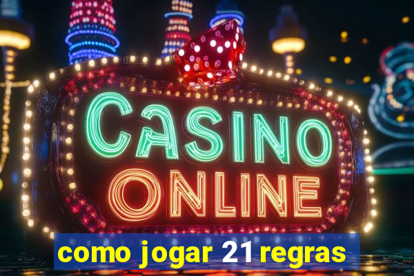 como jogar 21 regras