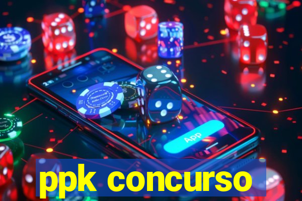 ppk concurso