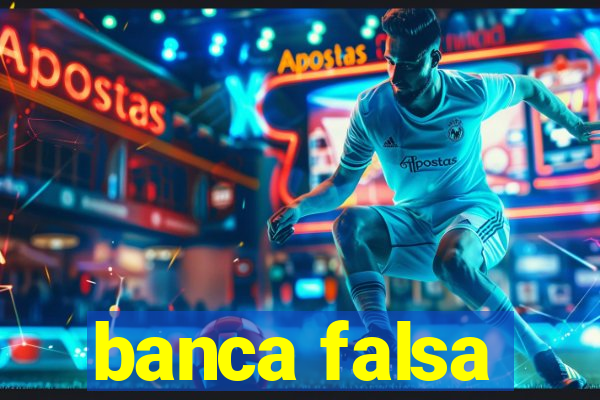 banca falsa