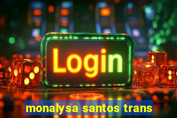 monalysa santos trans