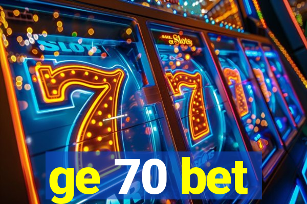 ge 70 bet