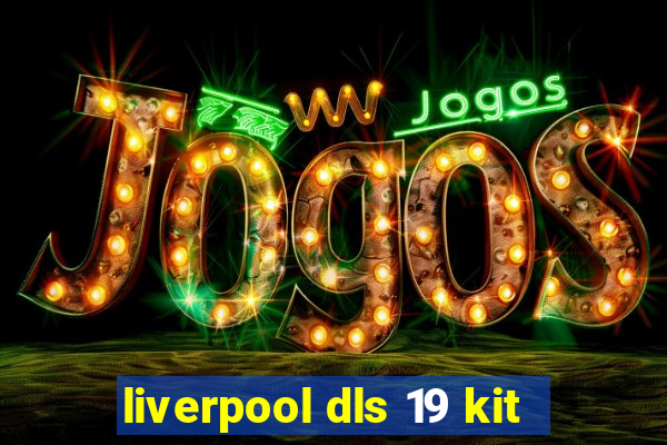 liverpool dls 19 kit
