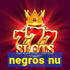 negros nu