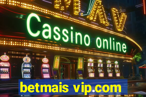 betmais vip.com