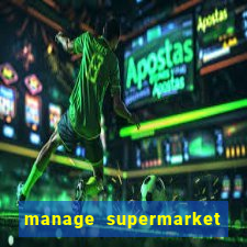 manage supermarket simulator mod apk (unlimited money and energy)