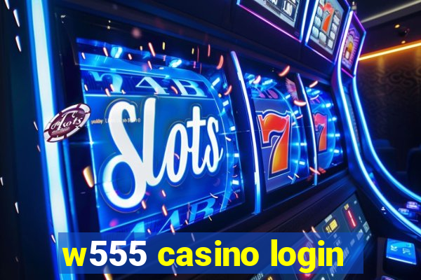 w555 casino login