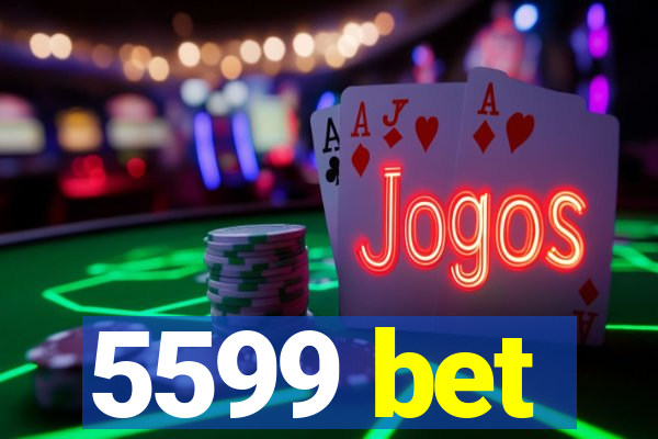 5599 bet