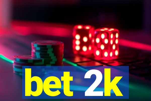 bet 2k