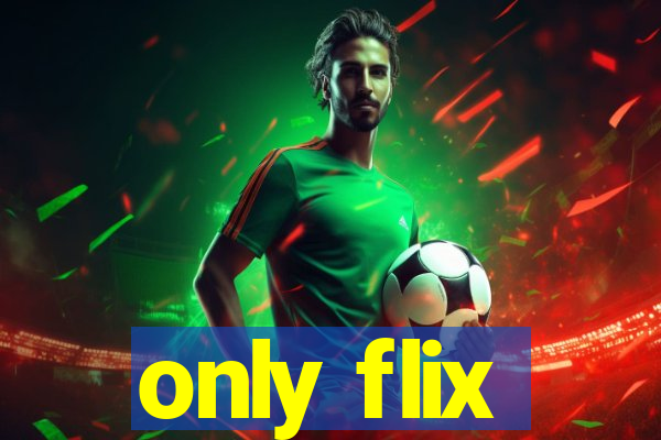 only flix