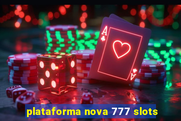 plataforma nova 777 slots