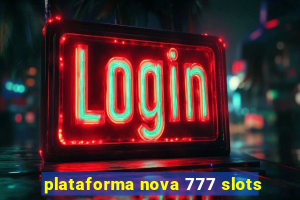 plataforma nova 777 slots